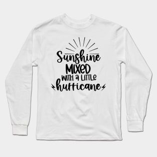 Sunshine Mixed With A Little Hurricane. Quotes and Sayings. Long Sleeve T-Shirt